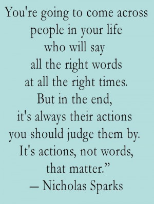 ... actions you should judge them by it s actions not words that matter