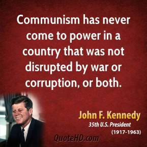John F. Kennedy - Communism has never come to power in a country that ...
