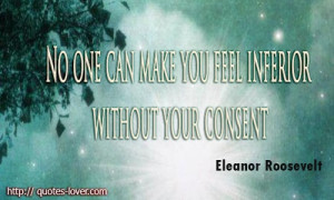 feel inferior without your consent. #PictureQuote by Eleanor Roosevelt ...