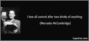lose all control after two drinks of anything. - Mercedes ...