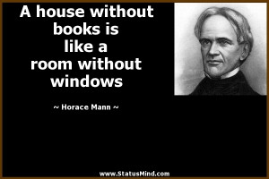 ... is like a room without windows - Horace Mann Quotes - StatusMind.com