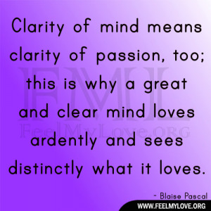 ... clear mind loves ardently and sees distinctly what it loves