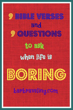 When Life is Boring: 10 Questions & 9 Bible Verses