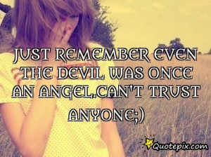 Just Remember Even The Devil Was Once An Angel.can..