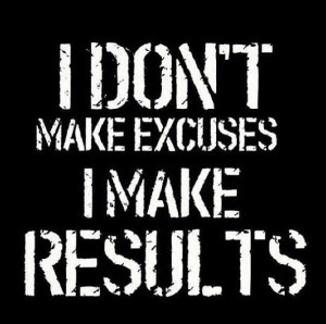 don't make excuses I make results.
