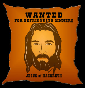 Wanted Poster: Jesus of Nazareth - for Being a Friend to Sinners