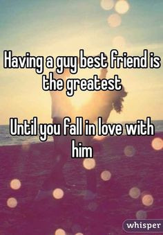 True. I learned this first hand. Falling in love with your best friend ...
