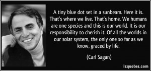 ... solar system, the only one so far as we know, graced by life. - Carl