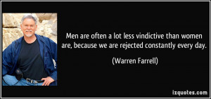 Men are often a lot less vindictive than women are, because we are ...