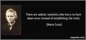 There are sadistic scientists who hurry to hunt down error instead of ...