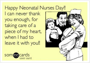 Happy Neonatal Nurses Day!! I can never thank you enough, for taking ...