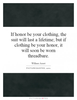 honor be your clothing, the suit will last a lifetime; but if clothing ...
