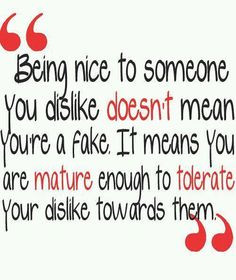 Being nice to someone you dislike doesn’t mean you’re fake; it ...