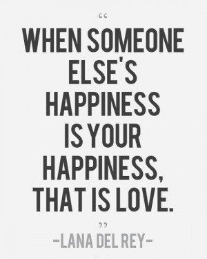 When someone else's happiness is your happiness that is love