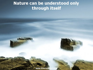 Nature can be understood only through itself - Benedictus de Spinoza ...