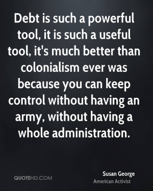 Debt is such a powerful tool, it is such a useful tool, it's much ...