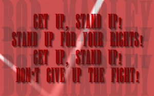 ... up stand up for your rights get up stand up don t give up the fight