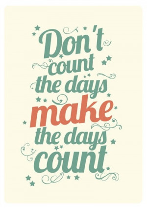 Make Your Day Count Quotes