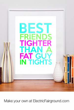 Best Friends Tighter Than a Fat Guy in Tights Framed Quote
