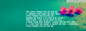 things you do for me..& nobody else make me feel good....little things ...