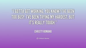 quote-Christy-Romano-i-gotta-get-working-you-know-ive-210406.png