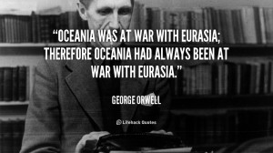 ... Eurasia; therefore Oceania had always been at war with Eurasia