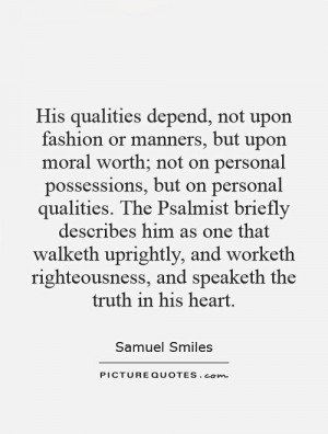 His qualities depend, not upon fashion or manners, but upon moral ...