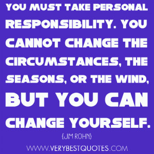 You must take personal responsibility. You cannot change the ...