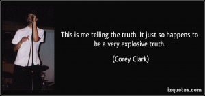 me telling the truth It just so happens to be a very explosive truth