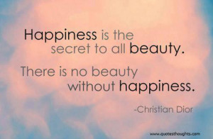 Happiness Quotes-Thoughts-Christian Dior-Beauty-Secret-Best-Nice-Great