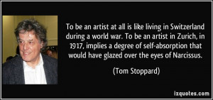 be an artist at all is like living in Switzerland during a world war ...