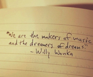 cute, dreams, life, music, notes, paper, quotes, true, willy wonka