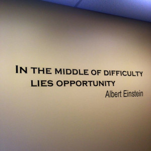 In the middle of difficulty lies opportunity - Albert Einstein.