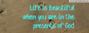 life is beautiful when you are in the presents of god. , Pictures