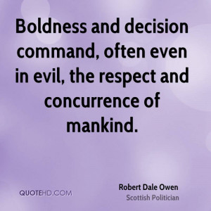Boldness and decision command, often even in evil, the respect and ...