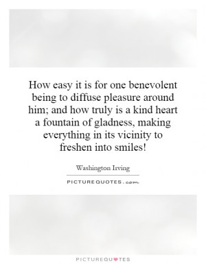 How easy it is for one benevolent being to diffuse pleasure around him ...