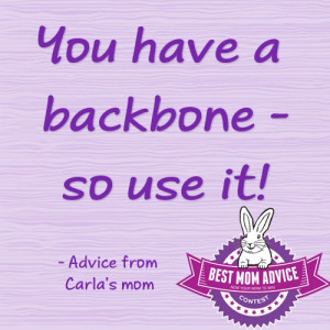 You have a backbone- so use it!