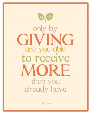 Give yourself entirely to those around you. Be generous with your ...