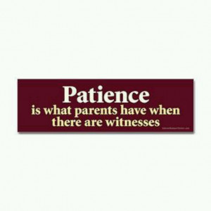 Patience..what patience!!!!