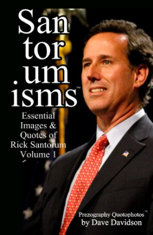 Rick Santorum ~ “I’m crazy, and I’m right”
