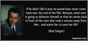 If he didn't fall in love he would have never come back near the end ...