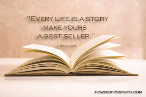 ... story. Make yours a best seller. ~Unknown #Quotes #Life #Positivity