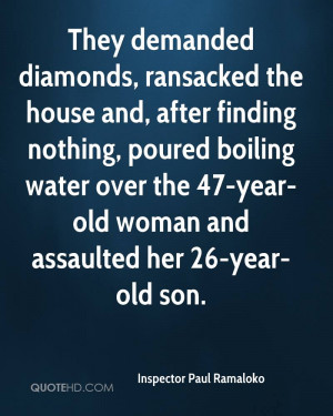 They demanded diamonds, ransacked the house and, after finding nothing ...