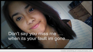 dont_say_you_miss_me_when_its_your_fault_im_gone-163388.jpg?i