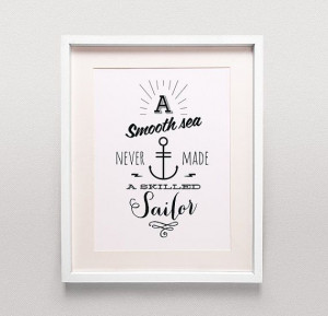 ... sea never made a skilled sailor, Modern Inspirational Quote, Design