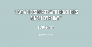 eat a cheeseburger with French fries almost every day.”