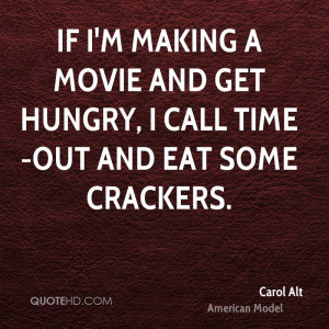 ... making a movie and get hungry, I call time-out and eat some crackers