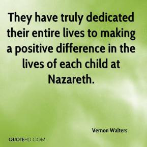 ... difference in the lives of each child at Nazareth. - Vernon Walters