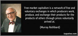 Free-market capitalism is a network of free and voluntary exchanges in ...