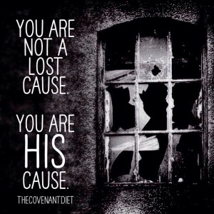 You Are Not A Lost Cause You are HIS cause
